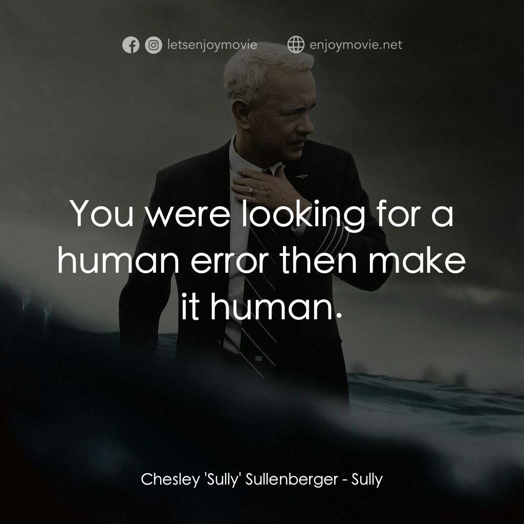 薩利機長：哈德遜奇蹟電影對白：Chesley 'Sully' Sullenberger:  You were looking for a human error then make it hu