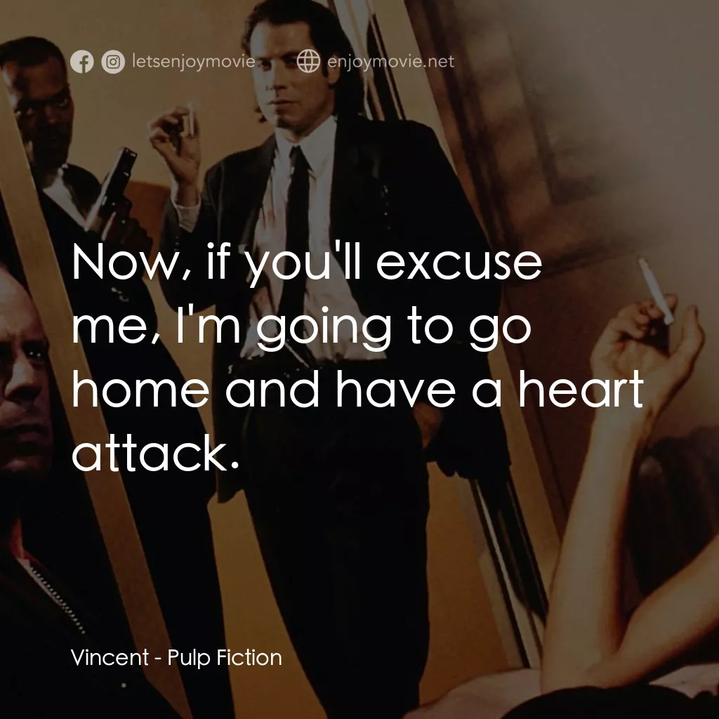 危險人物電影對白：Vincent: Now, if you'll excuse me, I'm going to go home and have a heart attack.