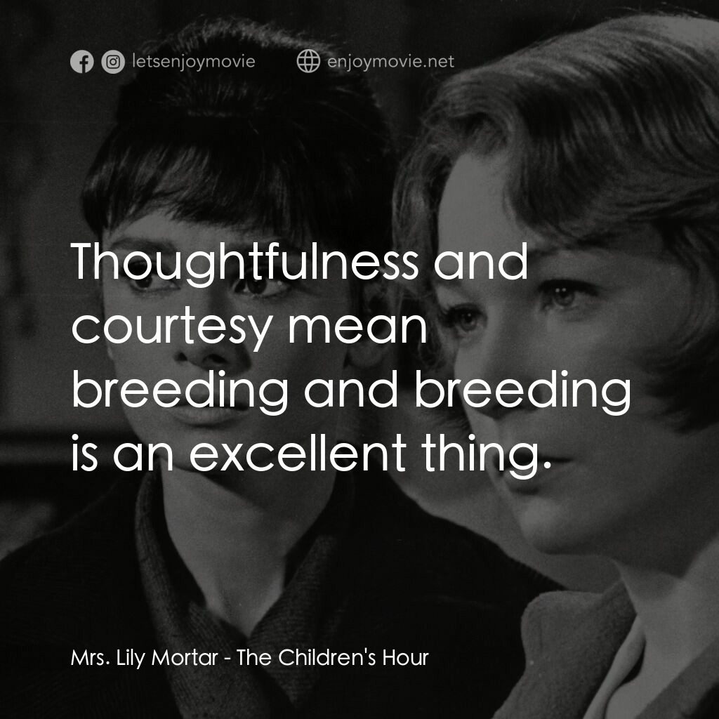 雙姝怨電影對白：Mrs. Lily Mortar:  Thoughtfulness and courtesy mean breeding and breeding is an e
