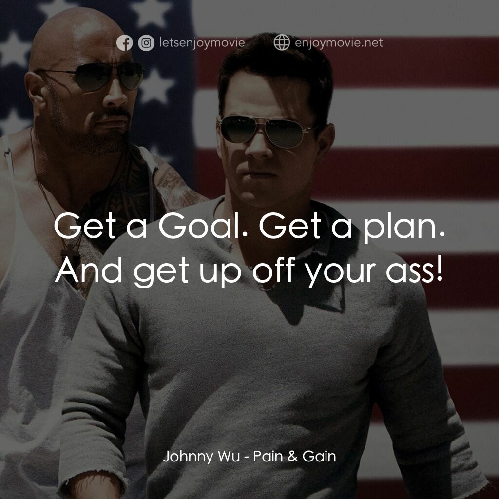 愛拚才會贏電影對白：Johnny Wu:  Get a Goal. Get a plan. And get up off your ass!