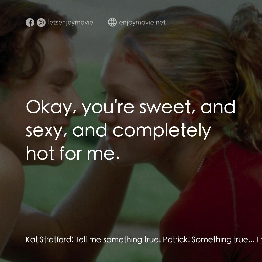 戀愛新世紀電影對白：Kat Stratford:  Tell me something true. Patrick:  Something true... I hate peas. 