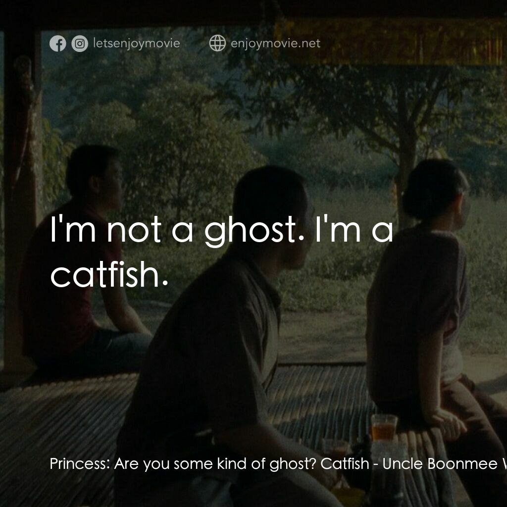 《波米叔叔的前世今生》經典台詞：Princess:  Are you some kind of ghost? Catfish:  I ...