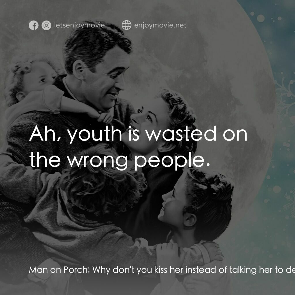 風雲人物電影對白：Man on Porch:  Why don't you kiss her instead of talking her to death? George Bai