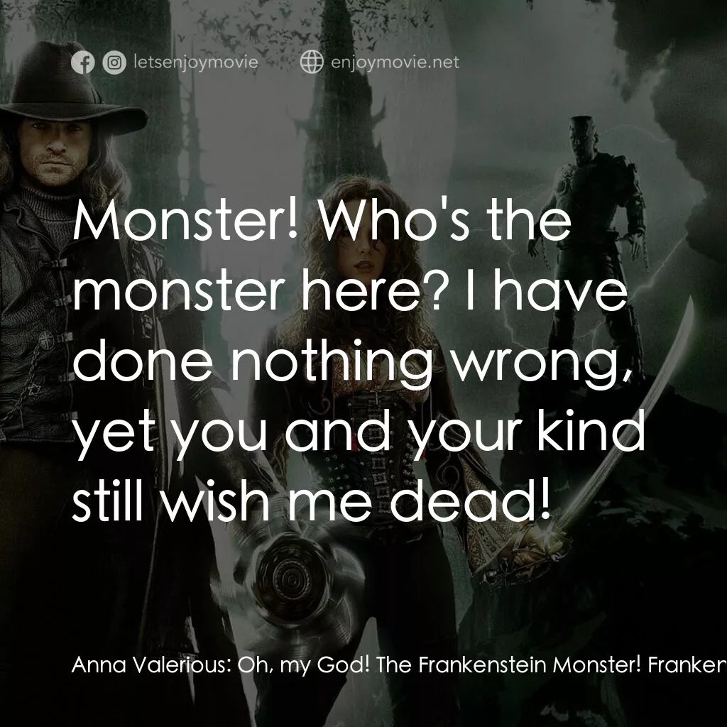 狙魔人電影對白：Anna Valerious:  Oh, my God! The Frankenstein Monster! Frankenstein's Monster:  M