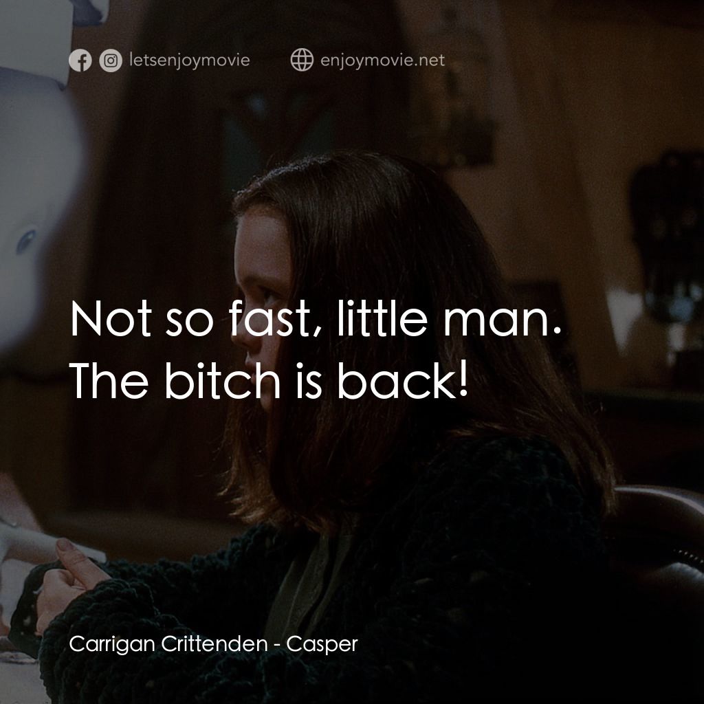 鬼馬小精靈電影對白：Carrigan Crittenden: Not so fast, little man. The bitch is back!