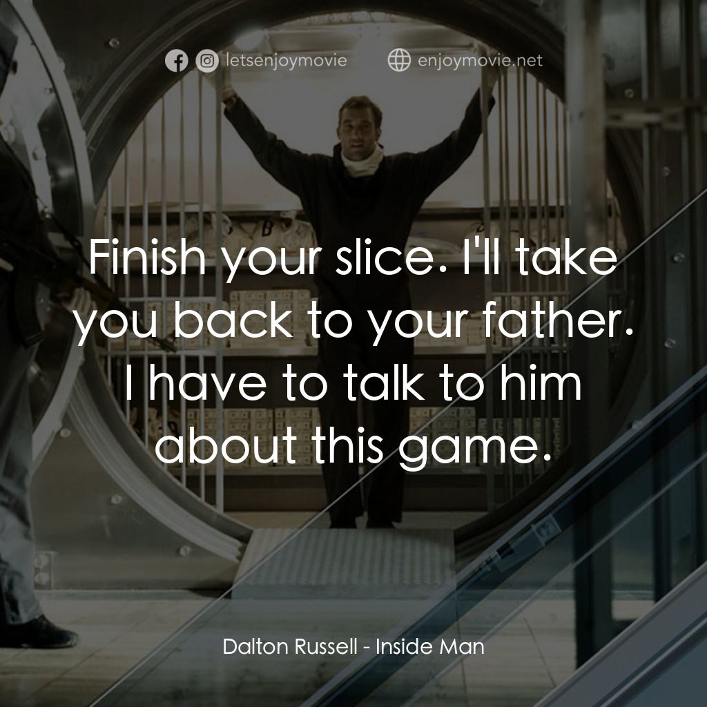 臥底電影對白：Dalton Russell: Finish your slice. I'll take you back to your father. I have to t