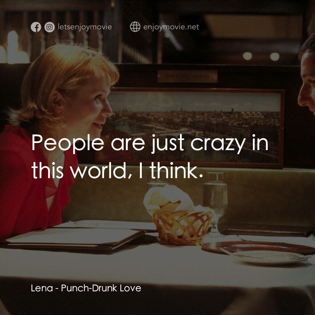 私戀失調電影對白：Lena:  People are just crazy in this world, I think.