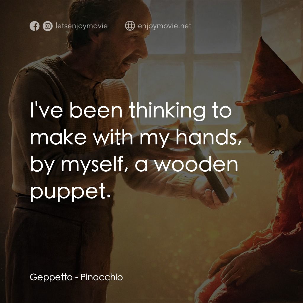 《木偶奇遇記》經典台詞：Geppetto: I've been thinking to make with my h ...