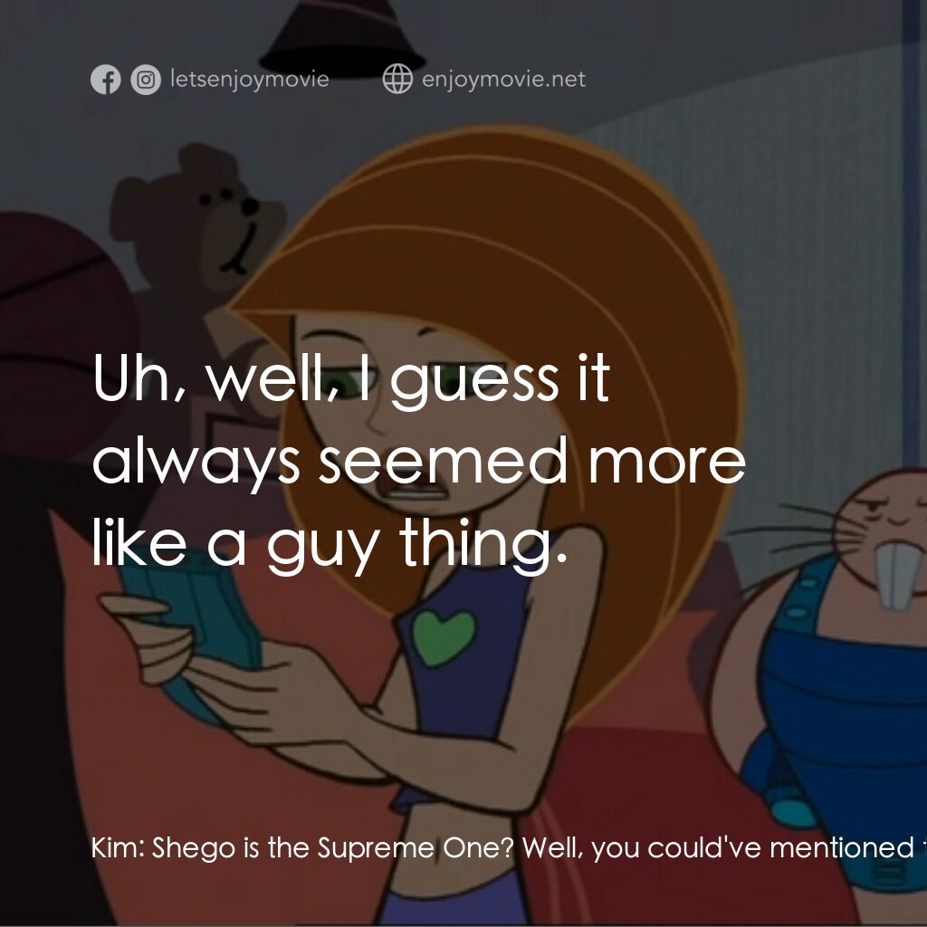 麻辣女孩：時間危機電影對白：Kim:  Shego is the Supreme One? Well, you could've mentioned that. Rufus 3000:  I