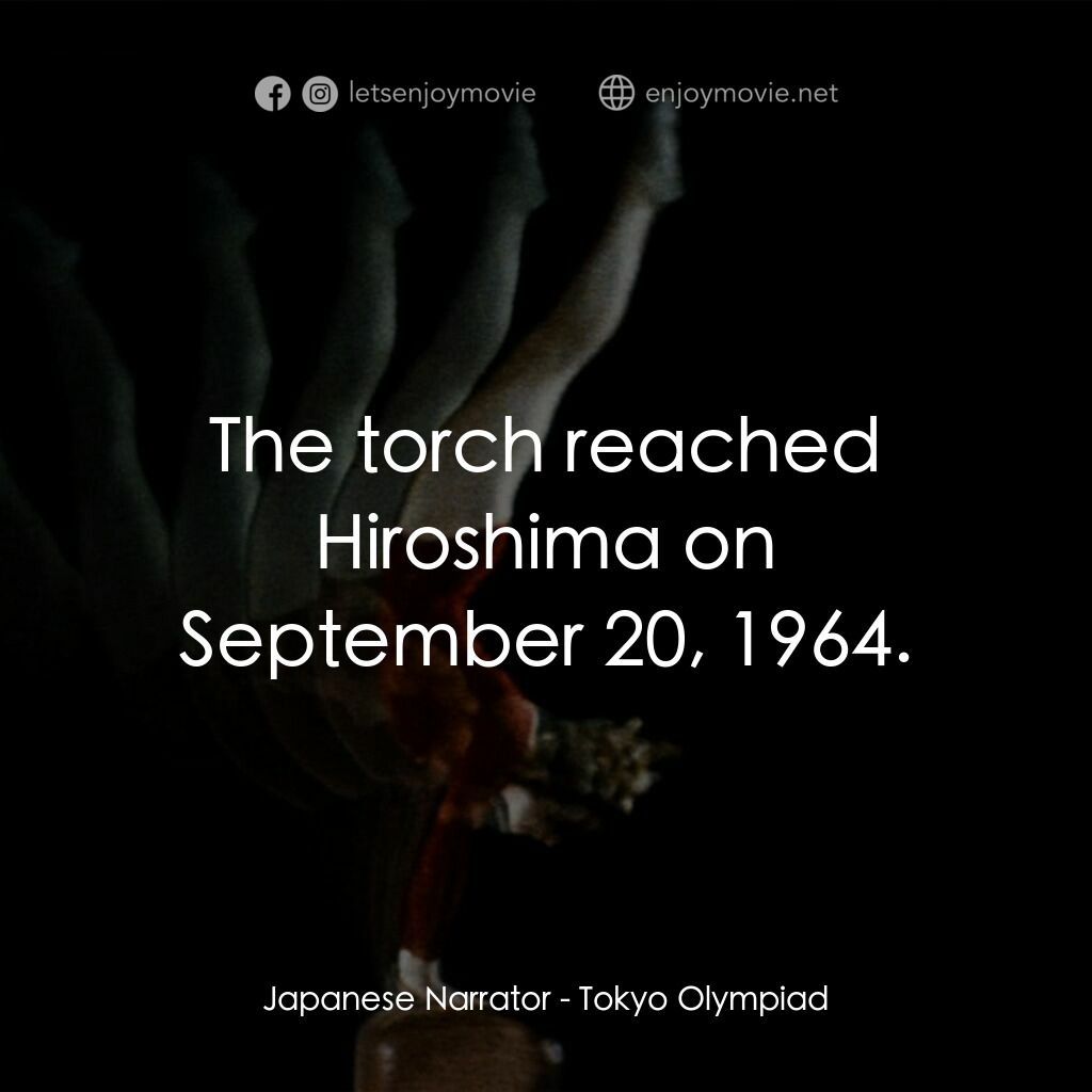 東京奧運會電影對白：Japanese Narrator:  The torch reached Hiroshima on September 20, 1964.