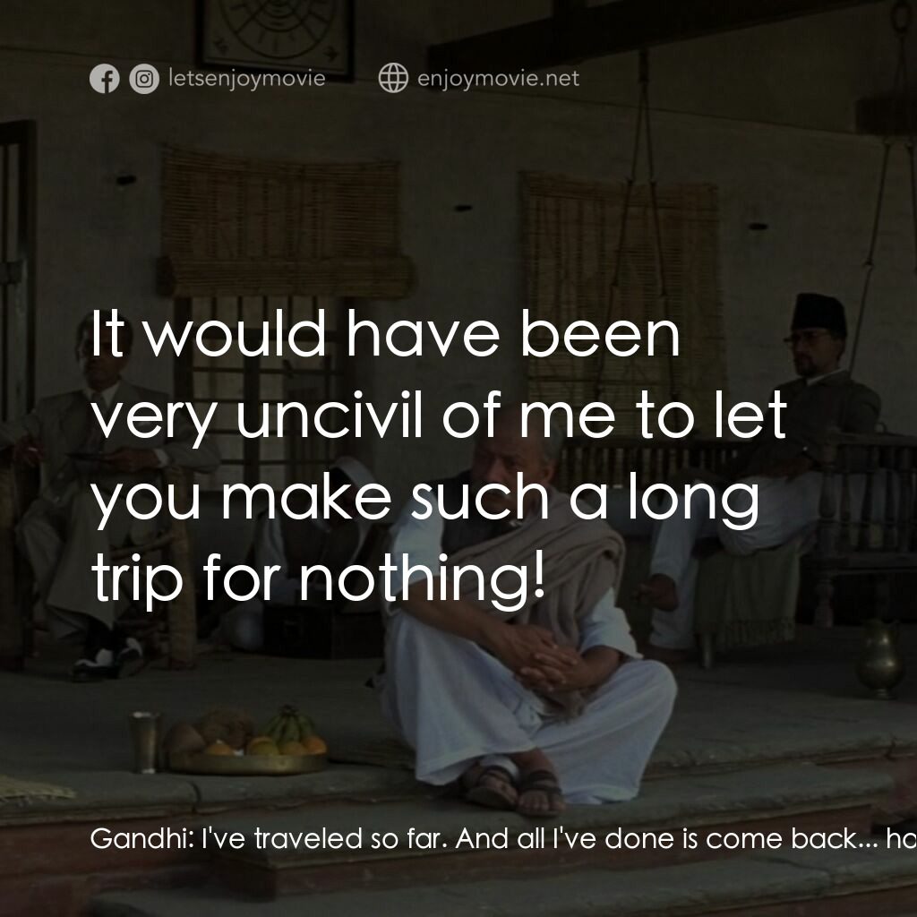 甘地傳電影對白：Gandhi:  I've traveled so far. And all I've done is come back... home. Vince Walk