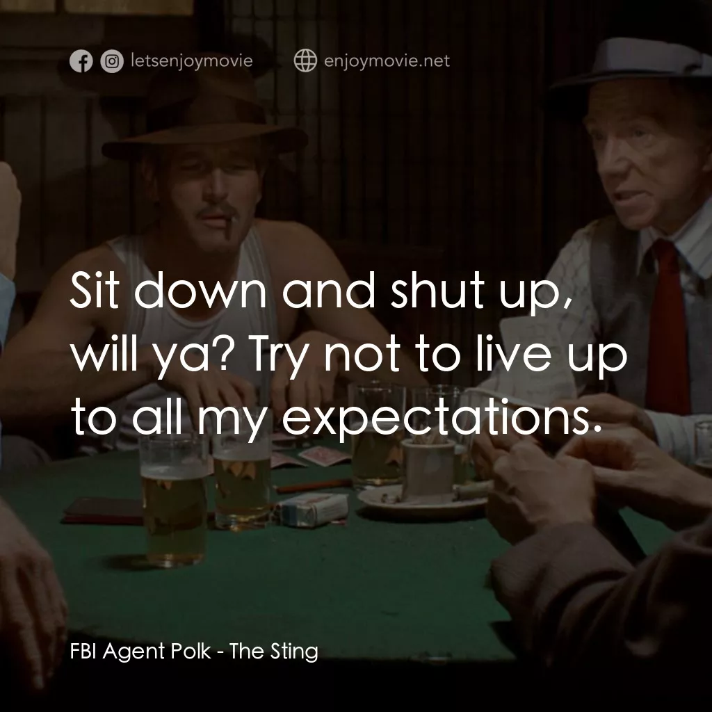 刺激經典對白：FBI Agent Polk: Sit down and shut up, will ya? Try not to live up to all my expectations.