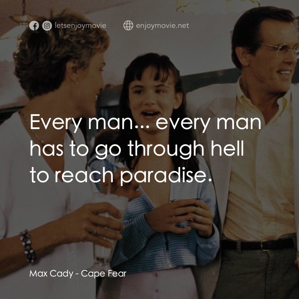 恐怖角電影對白：Max Cady: Every man... every man has to go through hell to reach paradise.