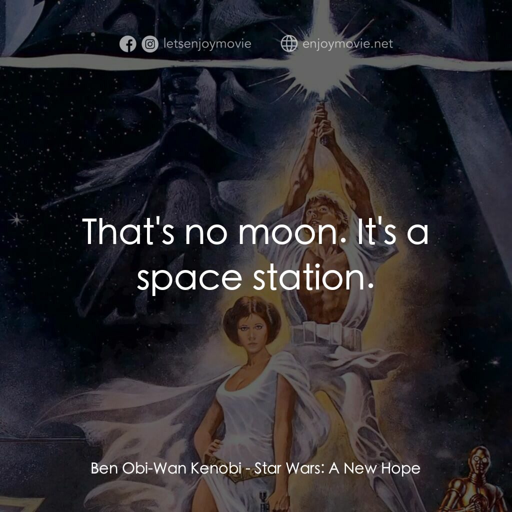 星球大戰四部曲：新的希望電影對白：Ben Obi-Wan Kenobi:  That's no moon. It's a space station.