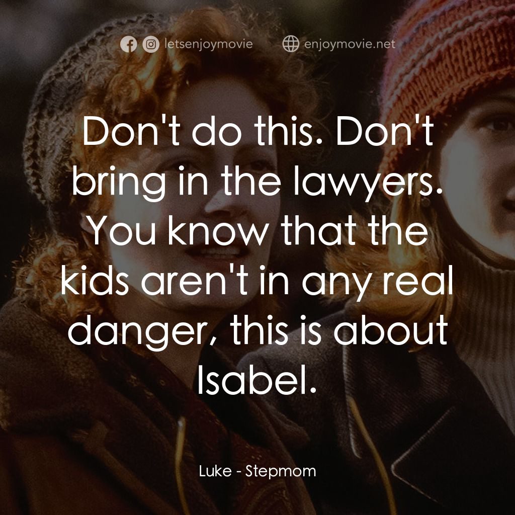 後備媽咪電影對白：Luke: Don't do this. Don't bring in the lawyers. You know that the kids aren't in