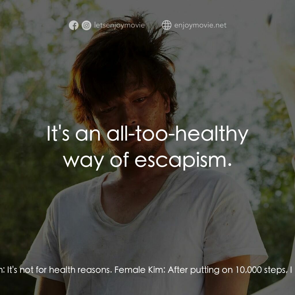 金氏漂流記電影對白：Female Kim:  Then I put on the last 1000 on my pedometer. Female Kim:  It's not f