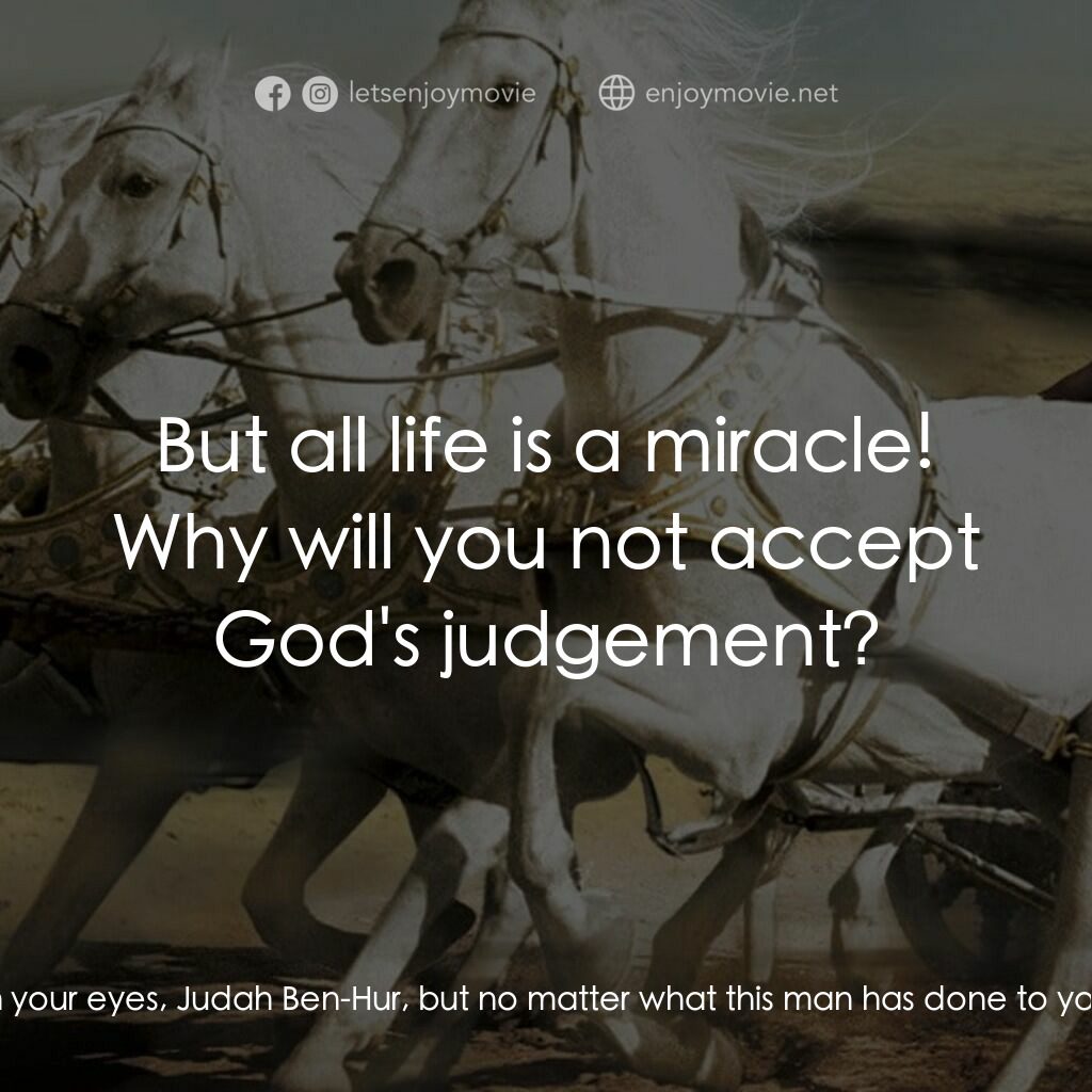 賓漢電影對白：Judah Ben-Hur:  I must deal with Messala in my own way. Balthasar:  And your way 