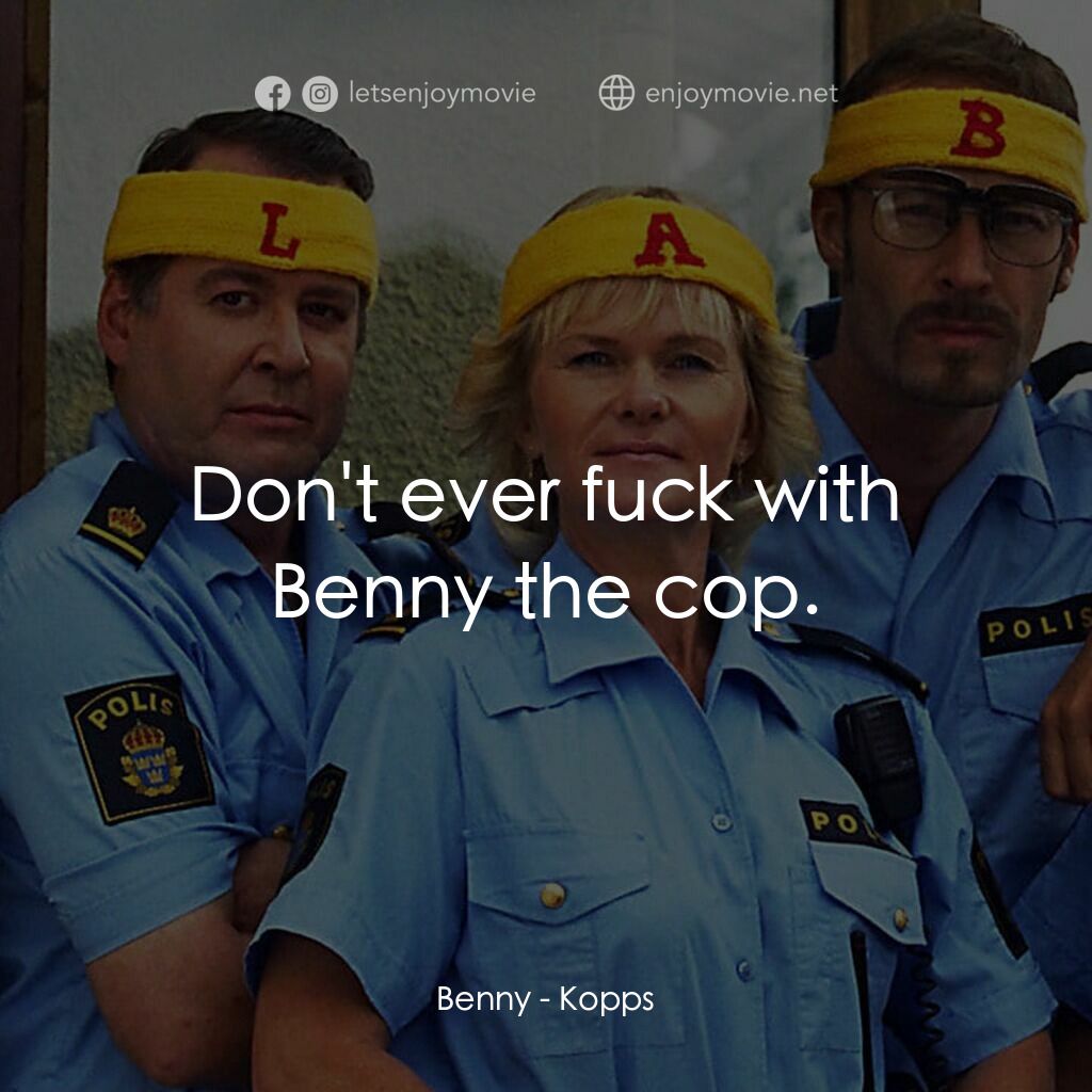 條子駭客電影對白：Benny:  Don't ever fuck with Benny the cop.