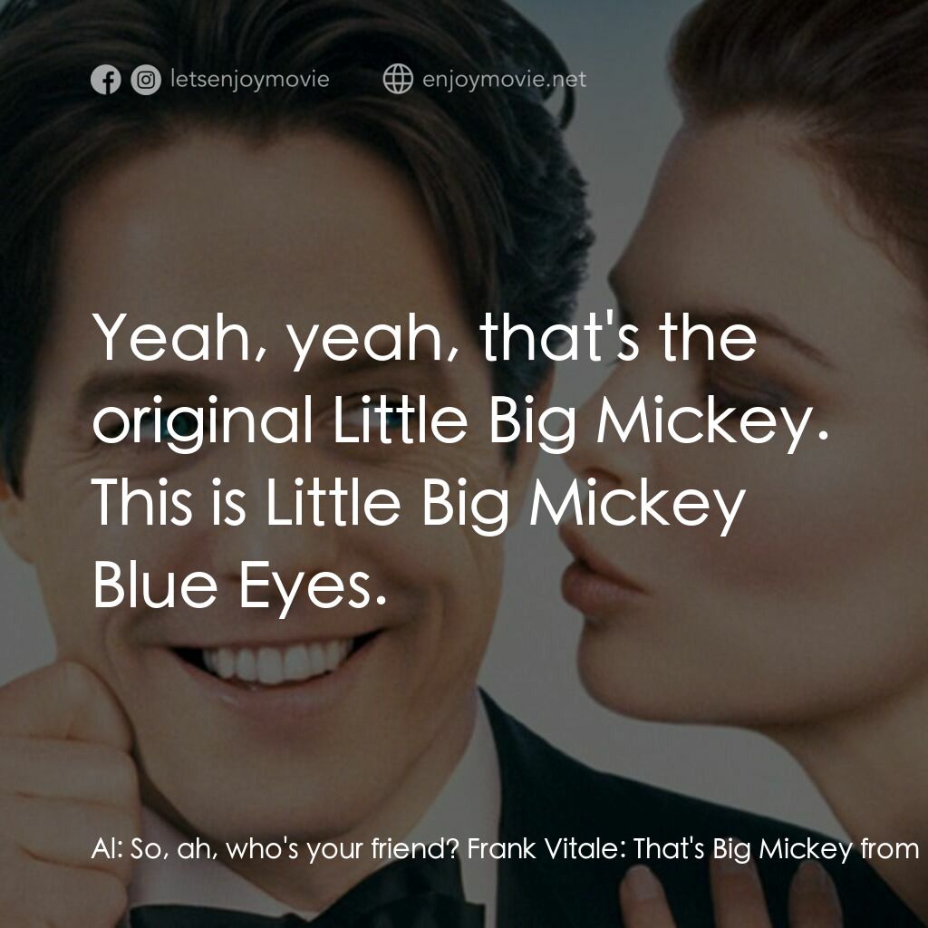 求婚腦震盪電影對白：Al:  So, ah, who's your friend? Frank Vitale:  That's Big Mickey from Kansas City