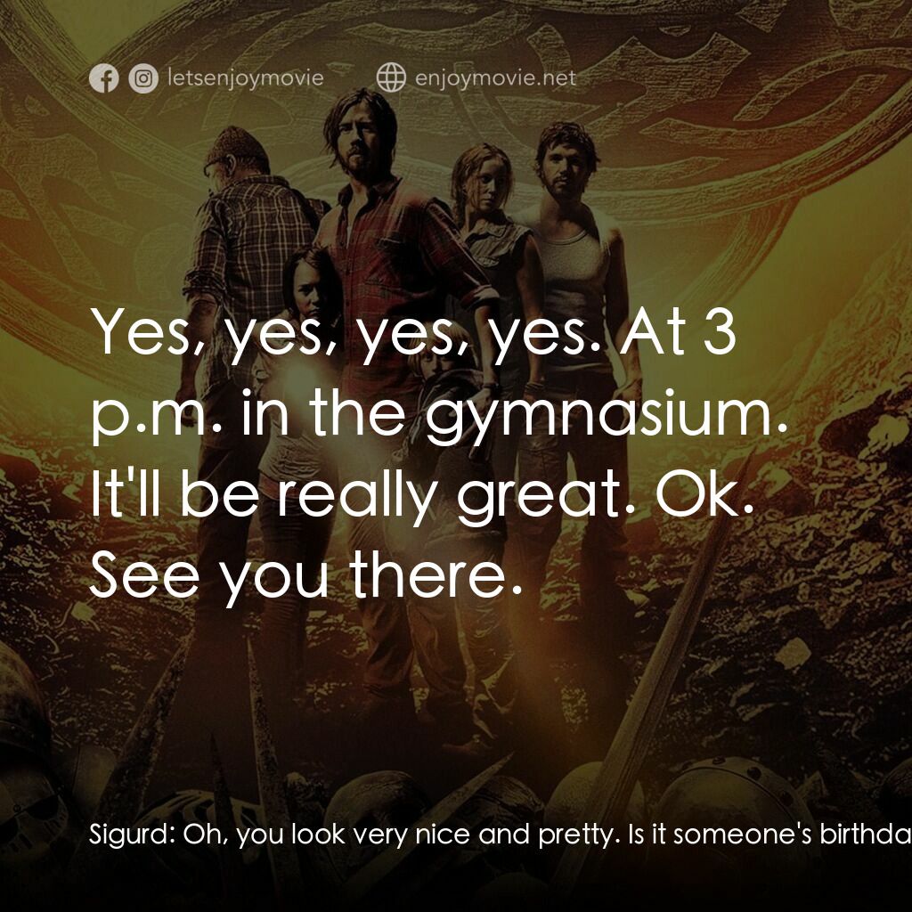 末日魔獸電影對白：Sigurd:  Oh, you look very nice and pretty. Is it someone's birthday today, or wh