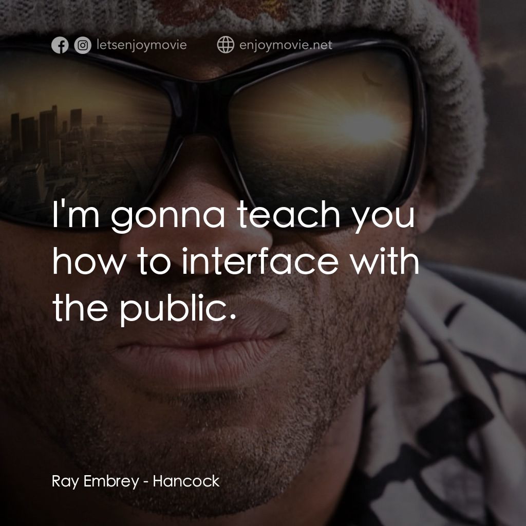 街頭超人電影對白：Ray Embrey: I'm gonna teach you how to interface with the public.