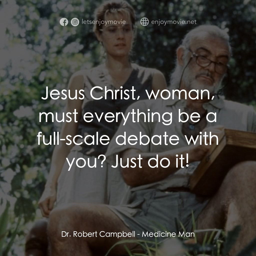 飛越綠林經典對白：Dr. Robert Campbell: Jesus Christ, woman, must everything be a full-scale debate with you? Just do it