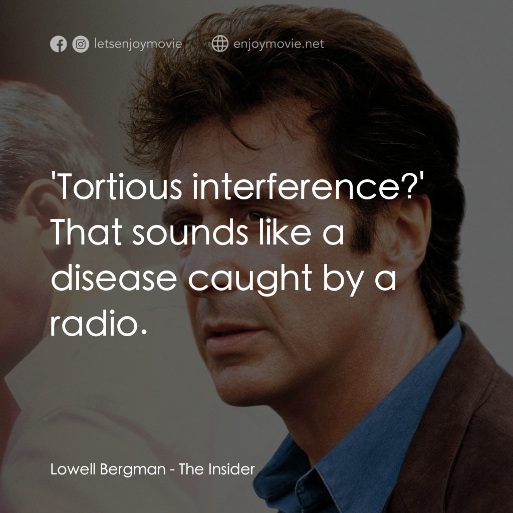 奪命煙幕電影對白：Lowell Bergman: 'Tortious interference?' That sounds like a disease caught by a r