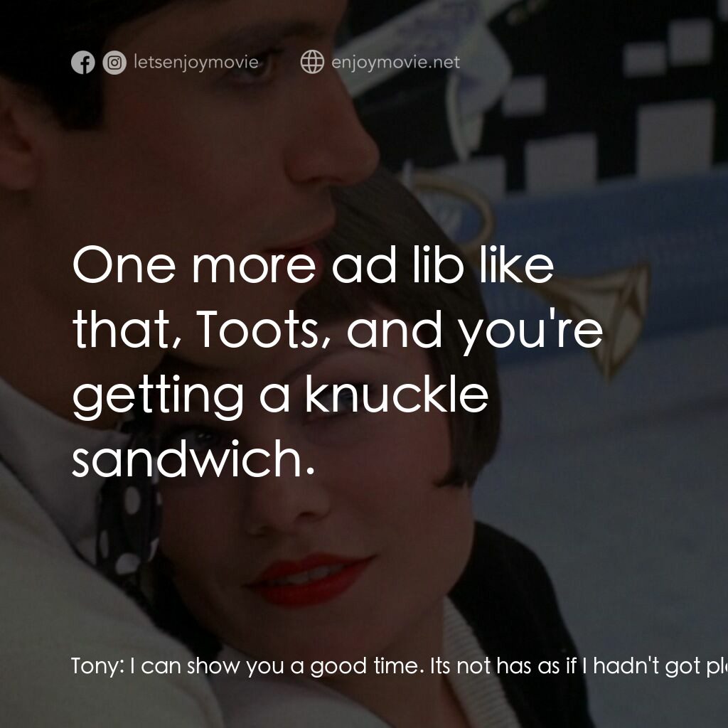 《男朋友》經典台詞：Tony:  I can show you a good time. Its not has as  ...