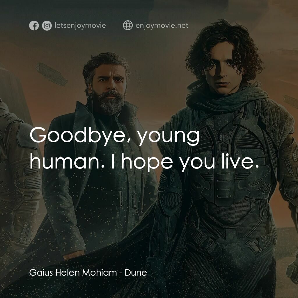 沙丘電影對白：Gaius Helen Mohiam:  Goodbye, young human. I hope you live.