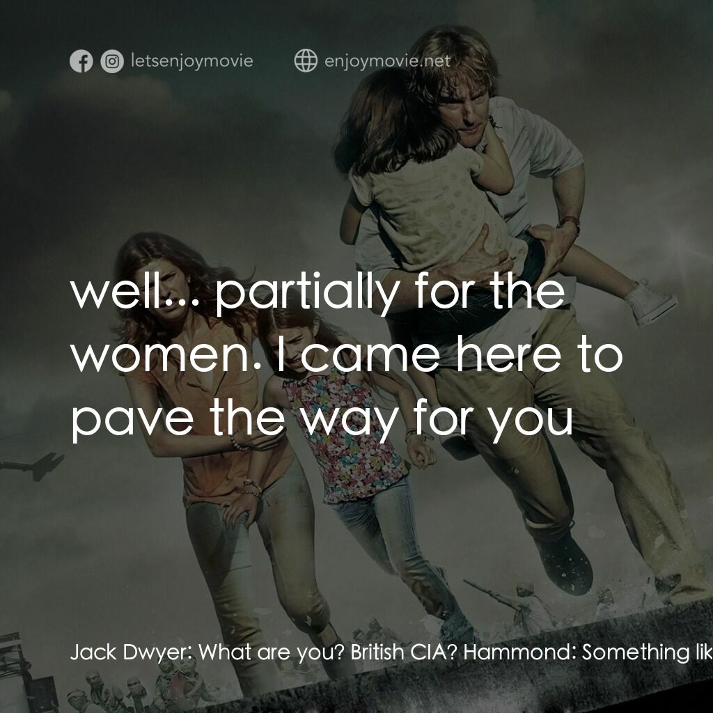 絕地狂逃電影對白：Jack Dwyer:  What are you? British CIA? Hammond:  Something like that Jack Dwyer: