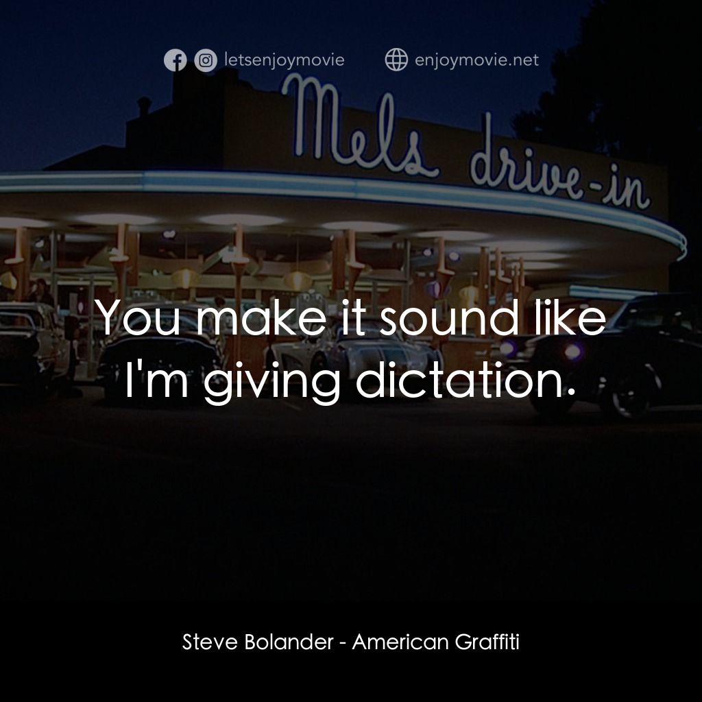 美國風情畫電影對白：Steve Bolander: You make it sound like I'm giving dictation.
