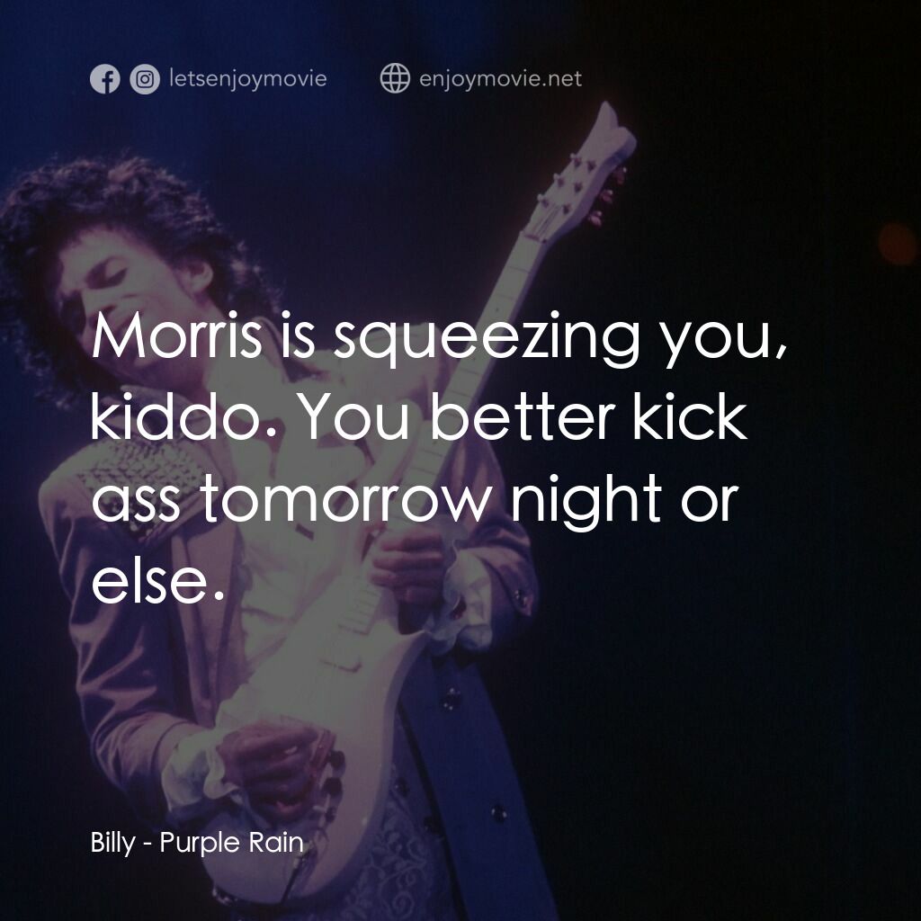 紫雨紅唇電影對白：Billy:  Morris is squeezing you, kiddo. You better kick ass tomorrow night or els