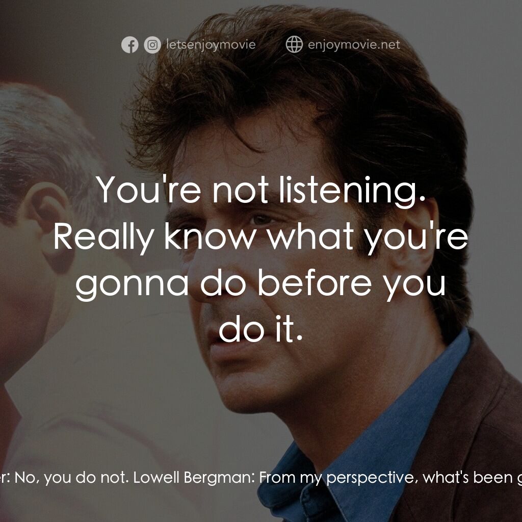 奪命煙幕電影對白：Sharon Tiller:  Get some perspective, Lowell. Lowell Bergman:  I got perspective.