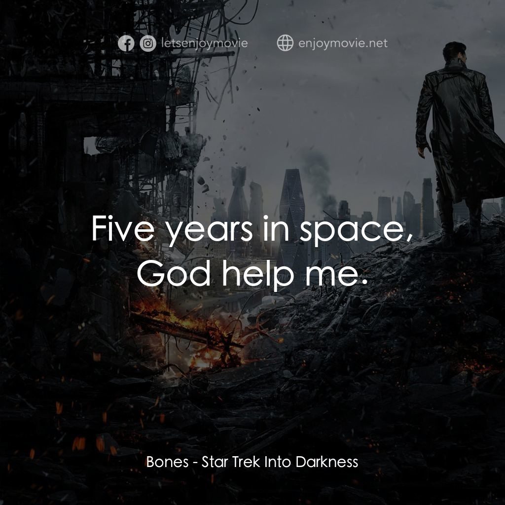 星際爭霸戰：闇黑無界經典對白：Bones: Five years in space, God help me.