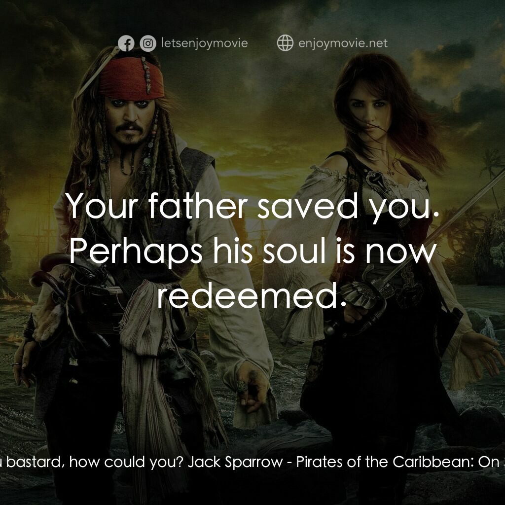 加勒比海盜：魔盜狂潮電影對白：Angelica:  You bastard, how could you? Jack Sparrow:  Your father saved you. Perh