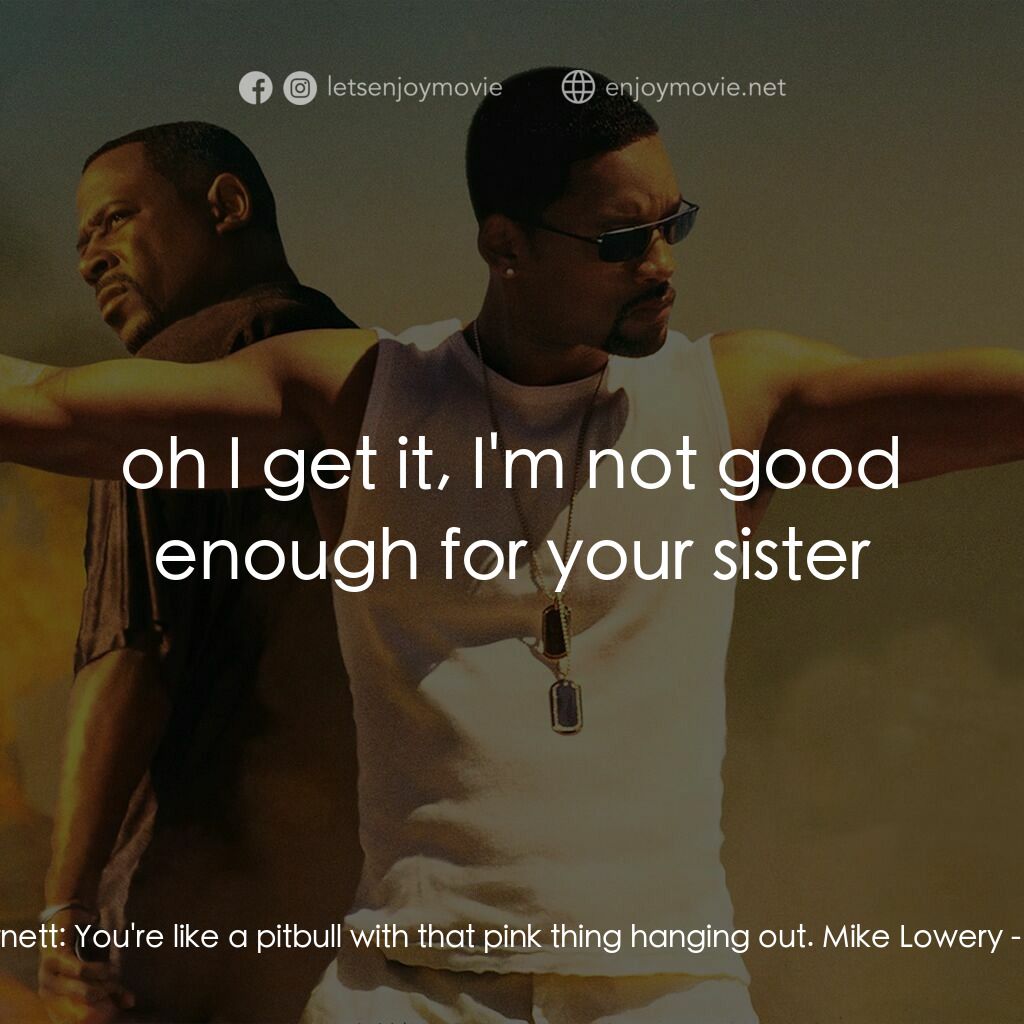 重案夢幻組2電影對白：Marcus Burnett:  You're like a pitbull with that pink thing hanging out. Mike Low