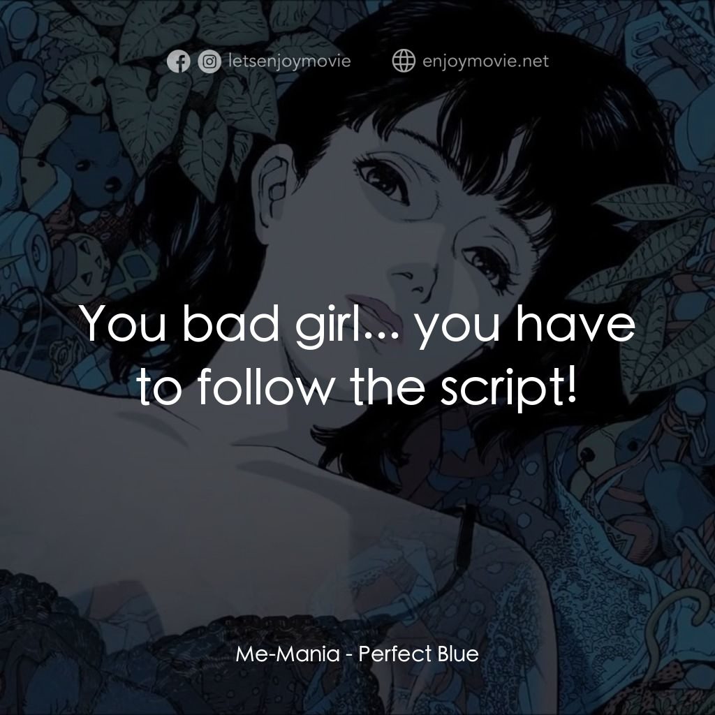 藍色恐懼電影對白：Me-Mania: You bad girl... you have to follow the script!