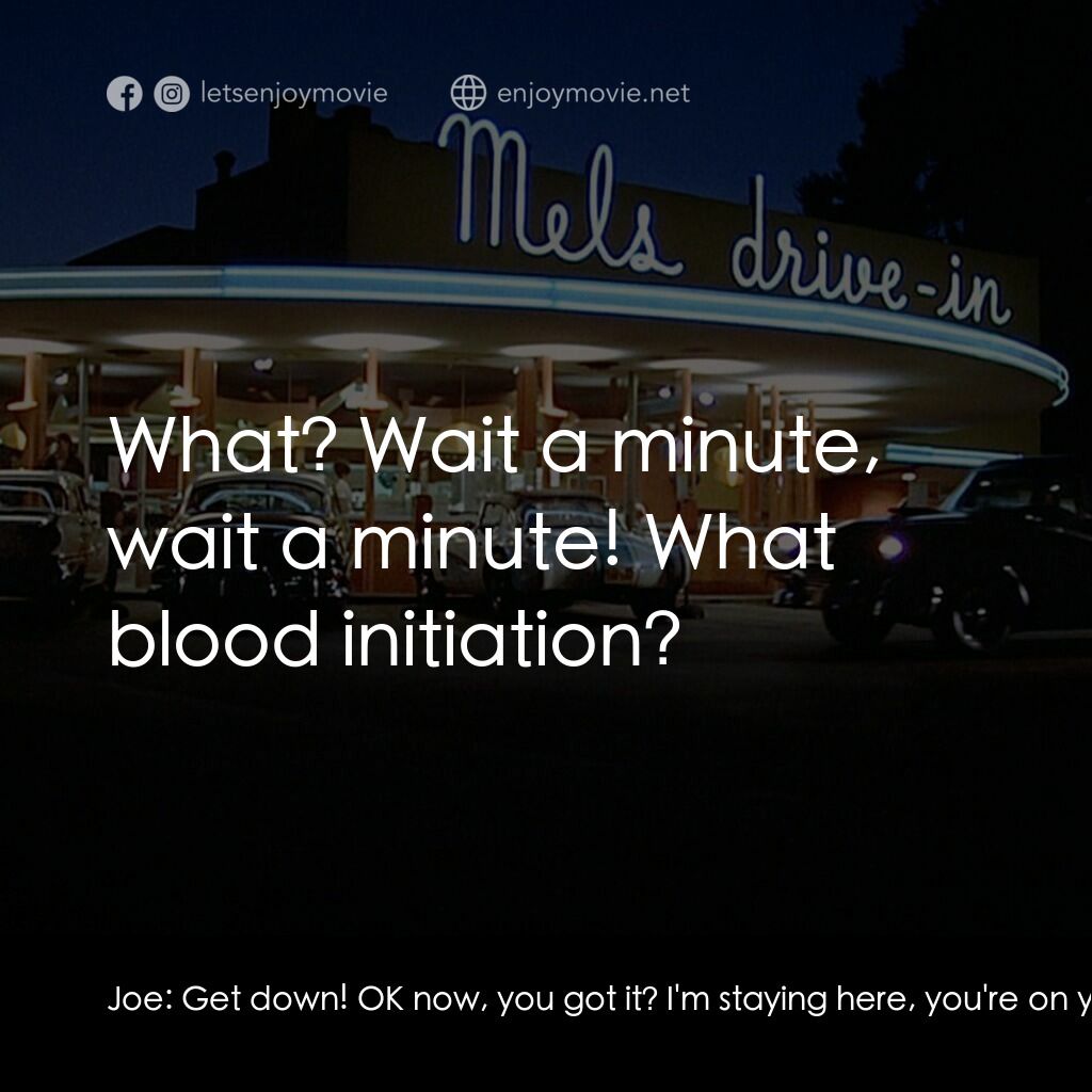 美國風情畫電影對白：Joe:  Get down! OK now, you got it? I'm staying here, you're on your own. Curt He