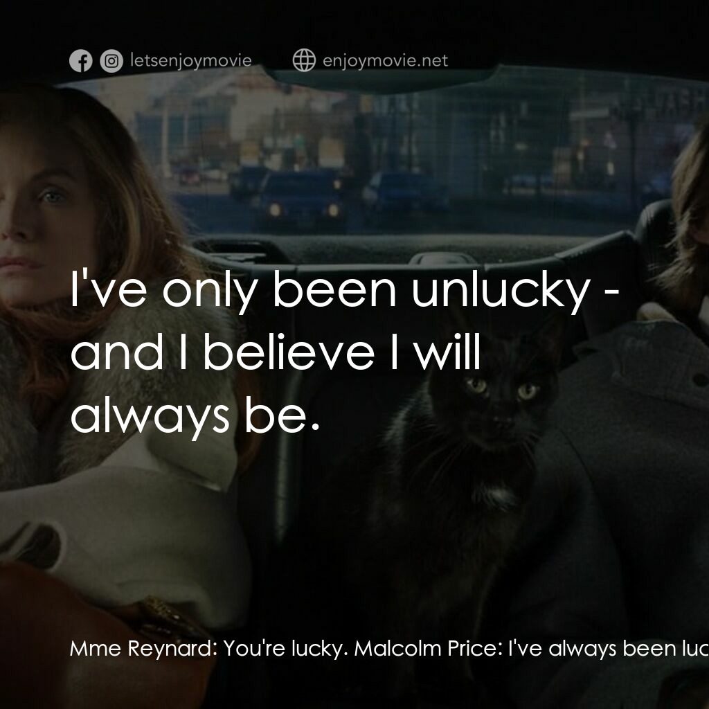 野蠻法國行電影對白：Mme Reynard:  You're lucky. Malcolm Price:  I've always been lucky. Mme Reynard: 