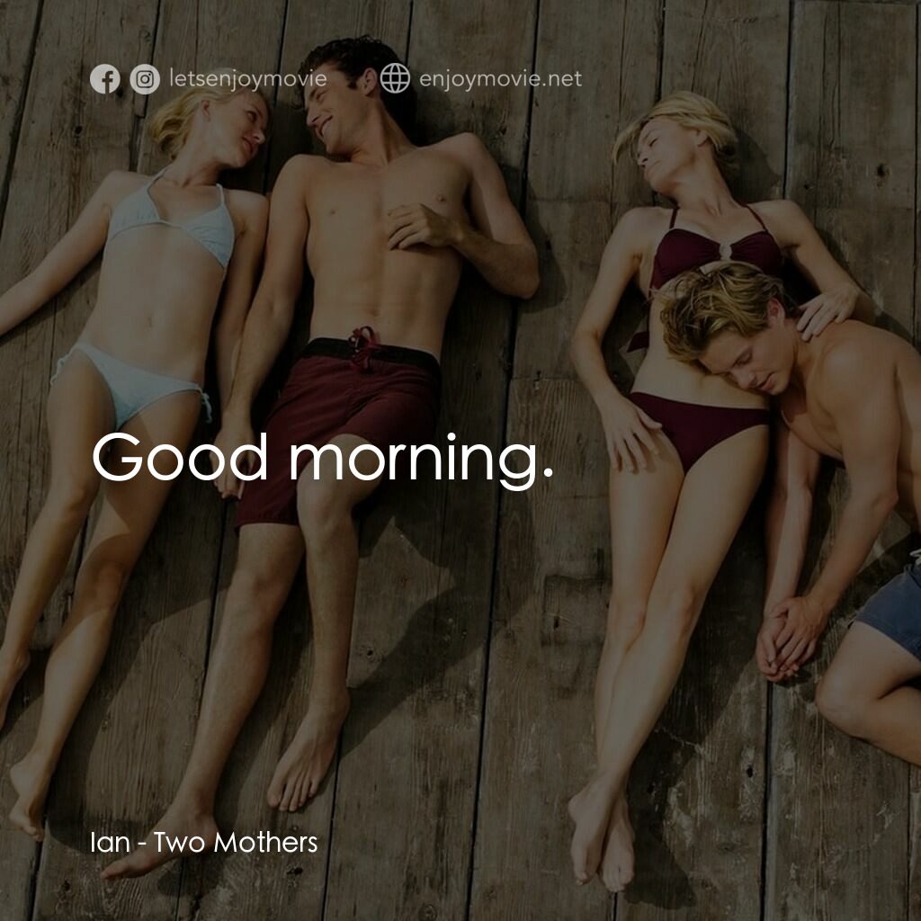 《我愛你媽》經典台詞：Ian:  Good morning.