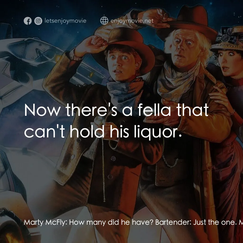 回到未來 3電影對白：Marty McFly:  How many did he have? Bartender:  Just the one. Marty McFly:  Just 