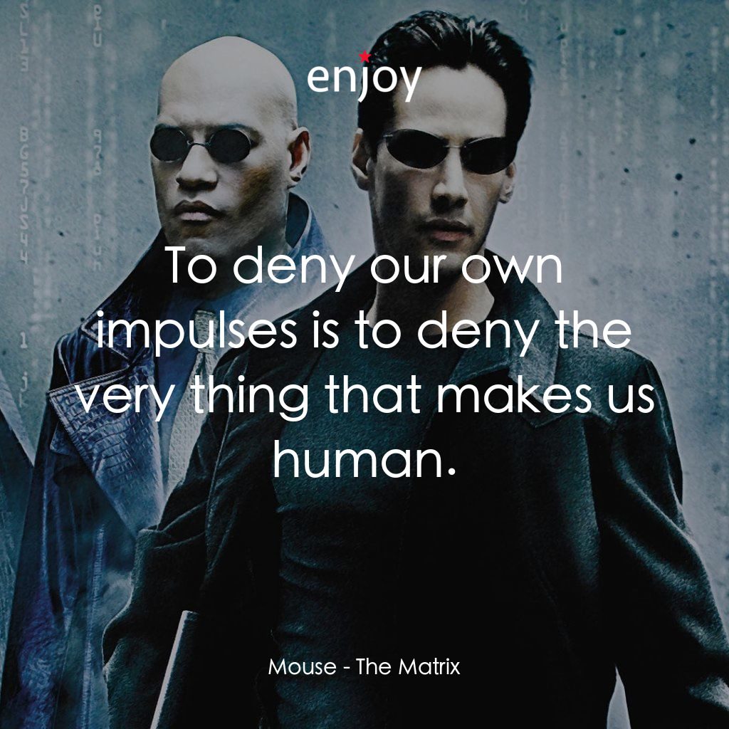 廿二世紀殺人網絡電影對白：Mouse: To deny our own impulses is to deny the very thing that makes us human.