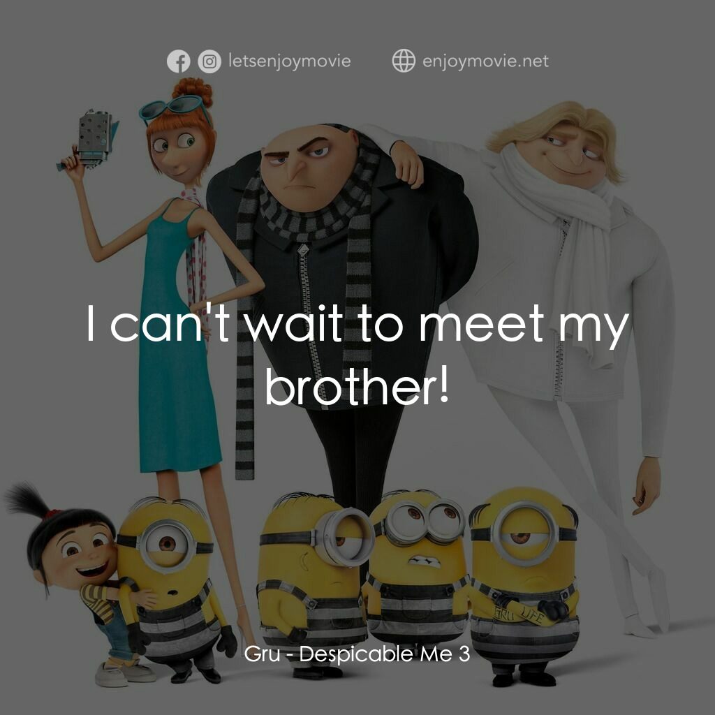 壞蛋獎門人3電影對白：Gru:  I can't wait to meet my brother!