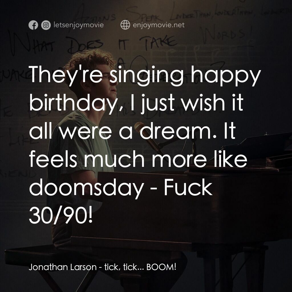 夢想期限 tick, tick...Boom!電影對白：Jonathan Larson:  They're singing happy birthday, I just wish it all were a dream