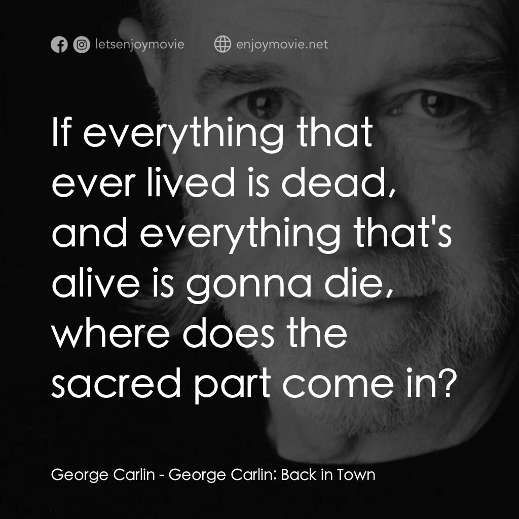 喬治·卡林：王者歸來電影對白：George Carlin:  If everything that ever lived is dead, and everything that's aliv