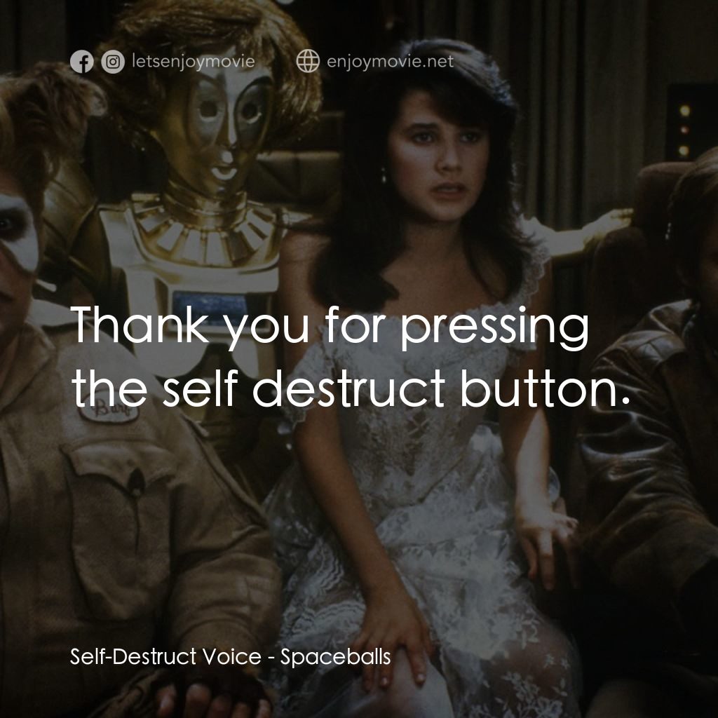 太空堡大決戰電影對白：Self-Destruct Voice: Thank you for pressing the self destruct button.