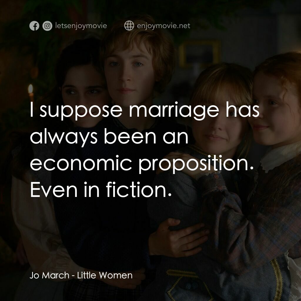小婦人電影對白：Jo March:  I suppose marriage has always been an economic proposition. Even in fi