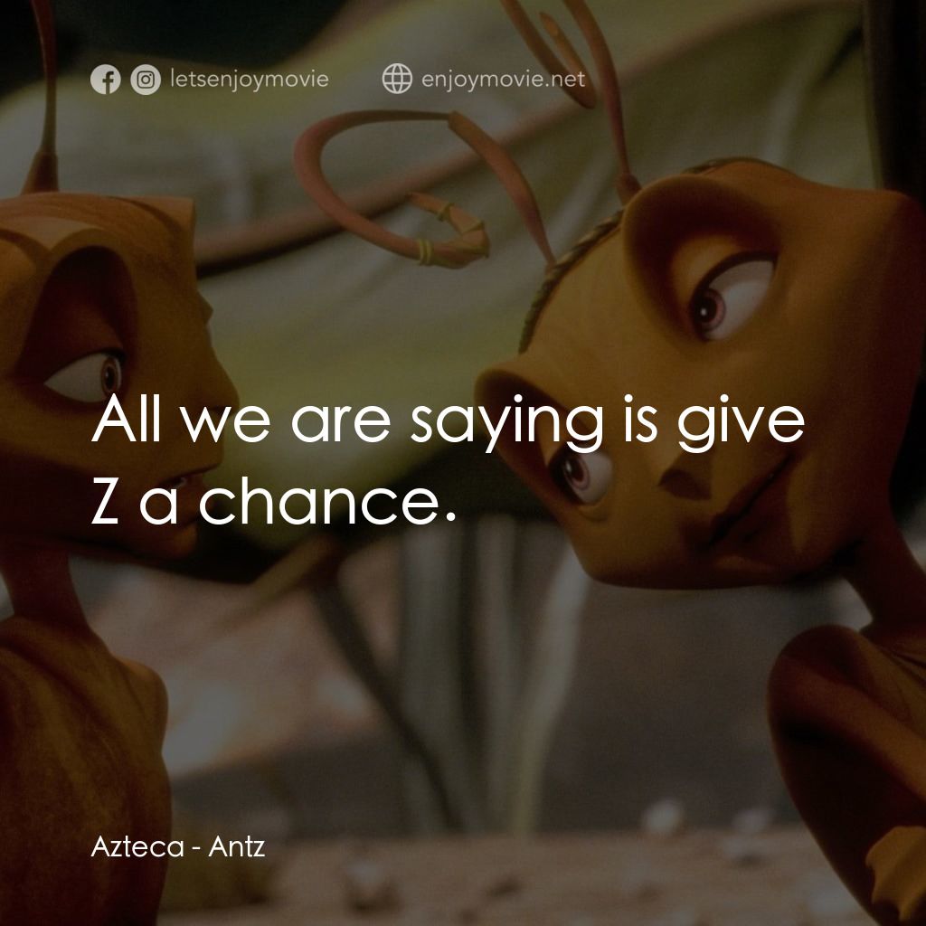 小蟻雄兵電影對白：Azteca: All we are saying is give Z a chance.