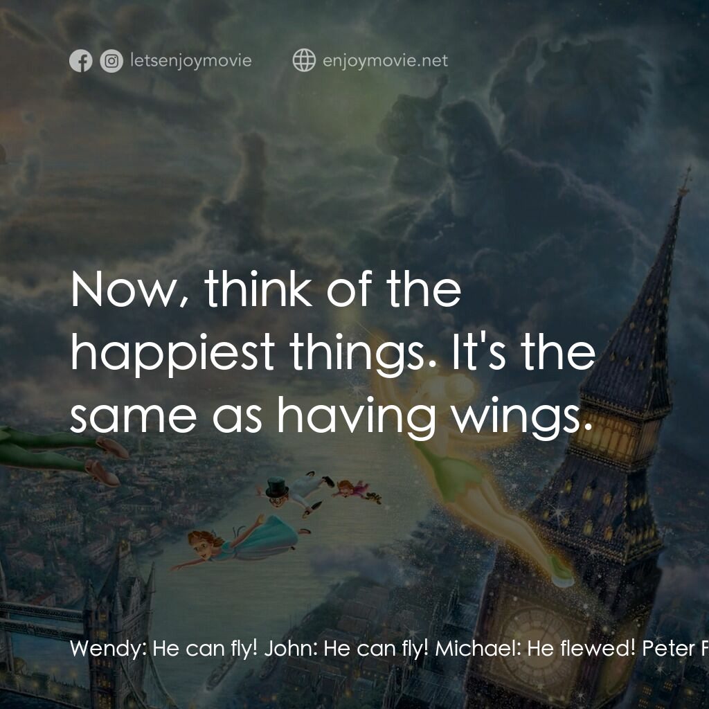 小飛俠電影對白：Wendy:  He can fly! John:  He can fly! Michael:  He flewed! Peter Pan:  Now you t