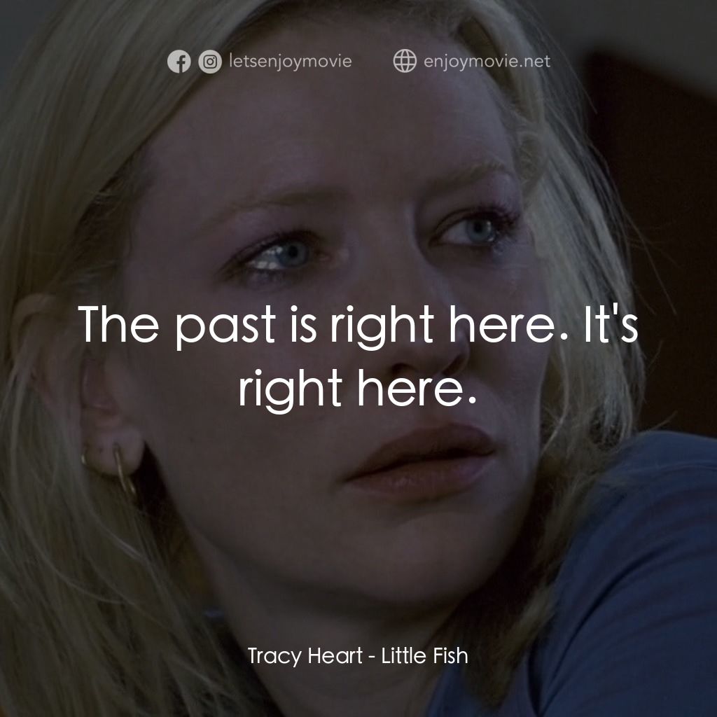 小魚經典對白：Tracy Heart: The past is right here. It's right here.